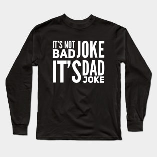 It's not bad joke it's dad joke Long Sleeve T-Shirt